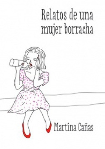 Relatos de una mujer borracha - Martina Cañas Morales