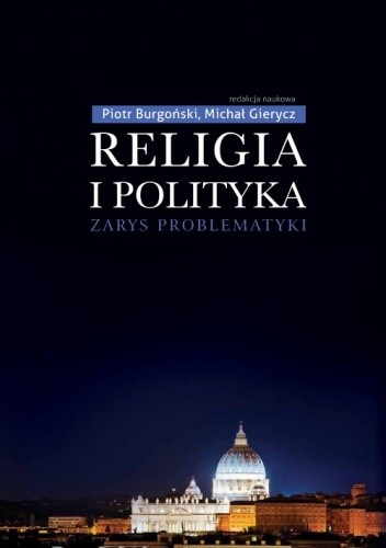 Religia i polityka. Zarys problematyki - piotr burgoński
