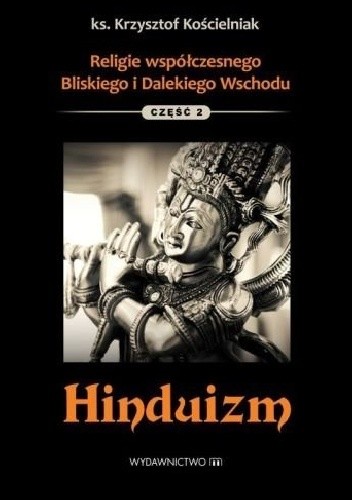 Religie współczesnego Bliskiego i Dalekiego Wschodu. Część 2. Hinduizm - Krzysztof Kościelniak