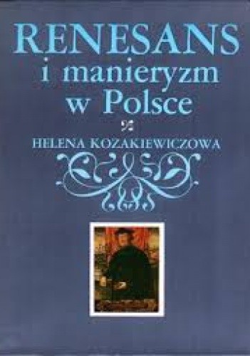 Renesans i manieryzm w Polsce - Helena Kozakiewicz