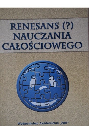 Renesans (?) nauczania całościowego. Współczesna dydaktyka wobec nauczania zintegrowanego, blokowego i przedmiotowego - Dorota Klus-Stańska