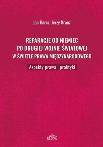 Reparacje od Niemiec po drugiej wojnie światowej w świetle prawa międzynarodowego. Aspekty prawa i praktyki - Jan Barcz
