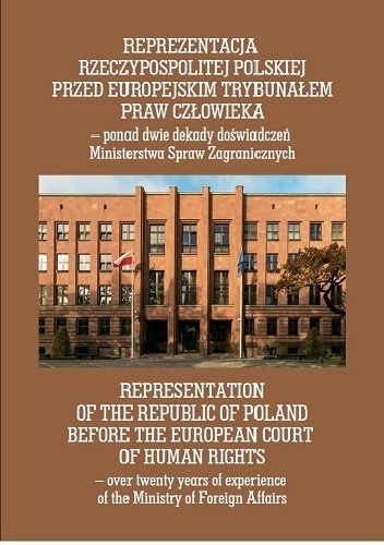 Reprezentacja Rzeczypospolitej Polskiej przed Europejskim Trybunałem Praw Człowieka - ponad dwie dekady doświadczeń Ministerstwa Spraw Zagranicznych - Anna Kalisz