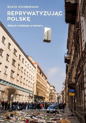 Reprywatyzując Polskę. Historia wielkiego przekrętu - Beata Siemieniako
