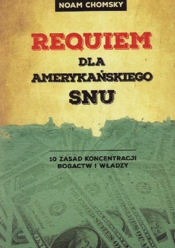 Requiem dla amerykańskiego snu : 10 zasad koncentracji bogactw i władzy - Noam Chomsky