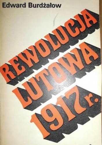 Rewolucja Lutowa 1917 r. Powstanie w Piotrogrodzie. - Edward Burdżałow