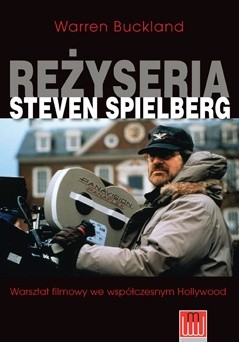 Reżyseria Steven Spielberg. Warsztat filmowy we współczesnym Hollywood - Warren Buckland