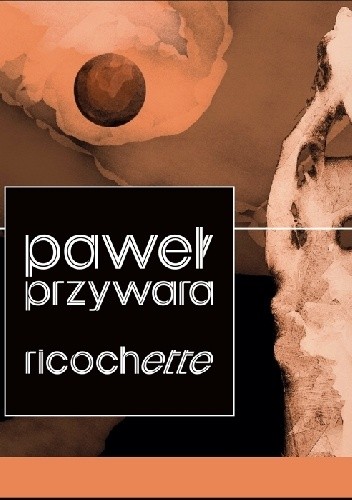 Riccochette - Paweł Przywara