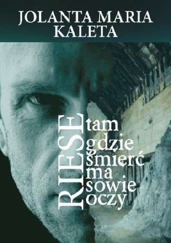 Riese. Tam gdzie śmierć ma sowie oczy - Jolanta Maria Kaleta