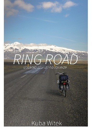 Ring Road. Dookoła Islandii na rowerze - Kuba Witek