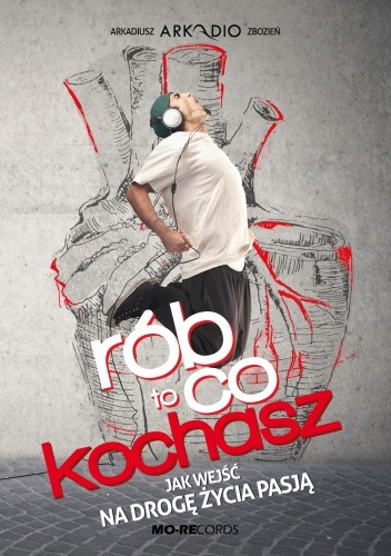 Rób to, co kochasz - Arkadiusz Zbozień