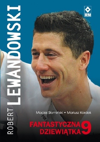 Robert Lewandowski. Fantastyczna 9 - Mariusz Kordek