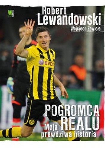 Robert Lewandowski. Pogromca Realu. Moja prawdziwa historia - Wojciech Zawioła