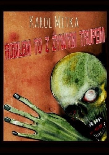 Robiłem to z żywym trupem - Karol Mitka