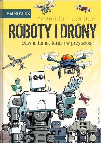 Roboty i drony – dawno temu, teraz i w przyszłości - Jacob Chabot