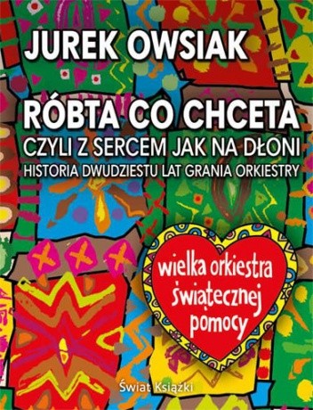Róbta co chceta, czyli z sercem jak na dłoni - Jurek Owsiak