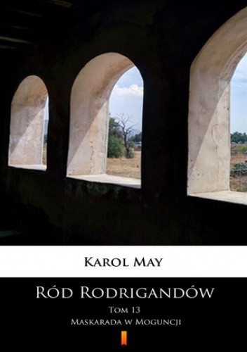 Ród Rodrigandów (Tom 13). Ród Rodrigandów. Maskarada w Moguncji - Karol May