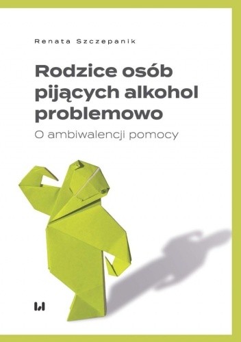 Rodzice osób pijących alkohol problemowo - Renata Szczepanik