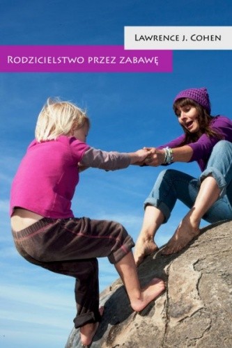 Rodzicielstwo przez zabawę - Lawrence J. Cohen