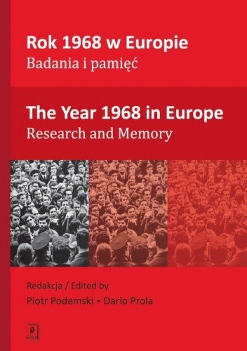 Rok 1968 w Europie. Badania i pamięć [The Year 1968 in Europe. Research and Memory] - Piotr Podemski