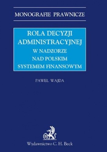 Rola decyzji administracyjnej w nadzorze nad polskim systemem finansowym - Paweł Wajda