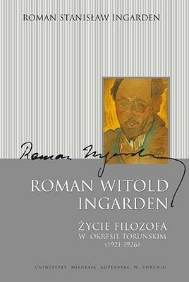 Roman Witold Ingarden. Życie filozofa w okresie toruńskim (1921-1926) - Roman S. Ingarden