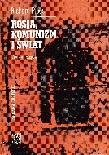 Rosja, komunizm i świat. Wybór esejów - Richard Pipes