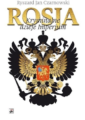 Rosja. Kryminalne dzieje Imperium - Ryszard Jan Czarnowski