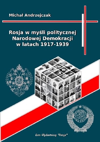 Rosja w myśli politycznej Narodowej Demokracji w latach 1917-1939 - Michał Andrzejczak