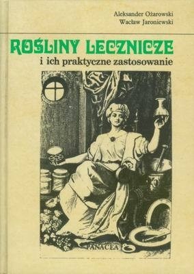 Rośliny lecznicze i ich praktyczne zastosowanie - Aleksander Ożarowski