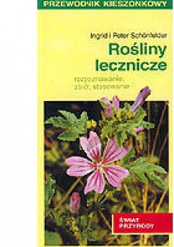 Rośliny lecznicze. Rozpoznawanie, zbiór, stosowanie - Ingrid Schonfelder