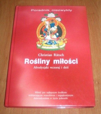 Rośliny miłości. Afrodyzjaki wczoraj i dziś - Christian Rätsch