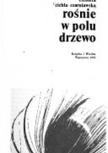 Rośnie w polu drzewo - Elżbieta Cichla-Czarniawska