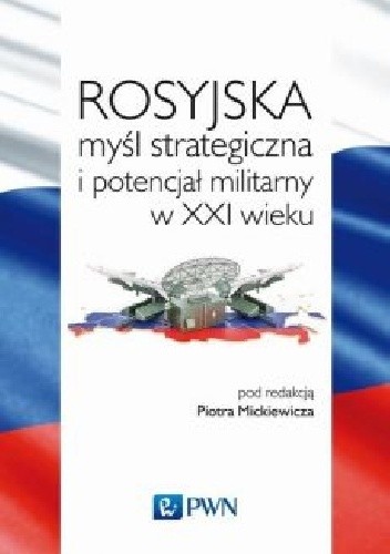 Rosyjska myśl strategiczna i potencjał militarny w XXI w. - Piotr Mickiewicz