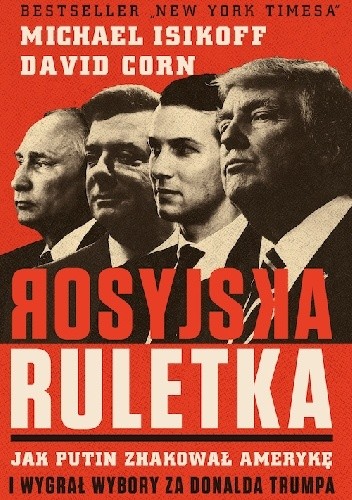Rosyjska ruletka. Jak Putin zhakował Amerykę i wygrał wybory za Donalda Trumpa - Michael Isikoff