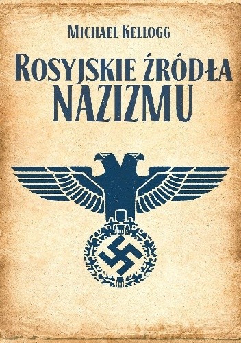 Rosyjskie źródła nazizmu - Michael Kellogg
