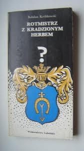 Rotmistrz z kradzionym herbem - Bohdan Królikowski