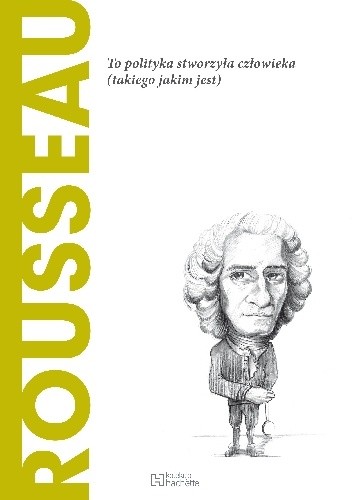 Rousseau. To polityka stworzyła człowieka (takiego, jakim jest) - Roberto R. Aramayo