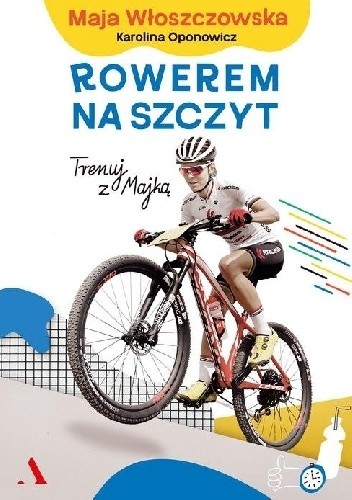 Rowerem na szczyt Trenuj z Majką - Maja Włoszczowska