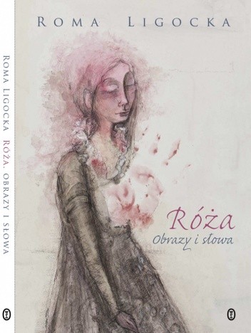 Róża. Obrazy i słowa - Roma Ligocka