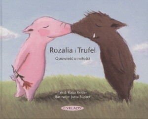 Rozalia i Trufel. Opowieść o miłości - Katia Reider