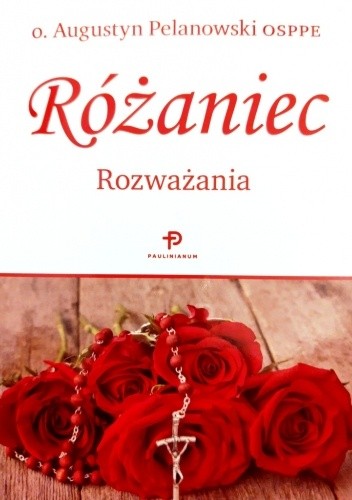 Różaniec. Rozważania - Augustyn Pelanowski OSPPE
