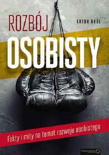 Rozbój osobisty. Fakty i mity na temat rozwoju osobistego - Artur Król