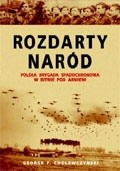 Rozdarty naród. Polska brygada spadochronowa w bitwie pod Arnhem - George F. Cholewczynski