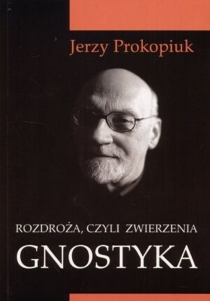 Rozdroża, czyli zwierzenia gnostyka - Jerzy Prokopiuk