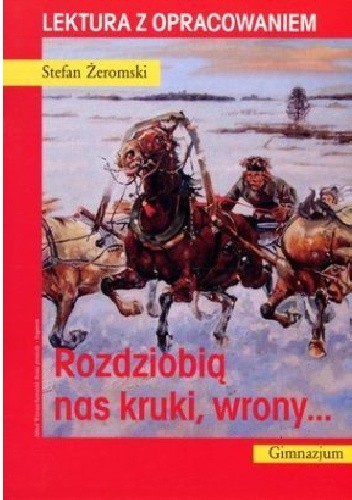Rozdziobią nas kruki, wrony - Stefan Żeromski