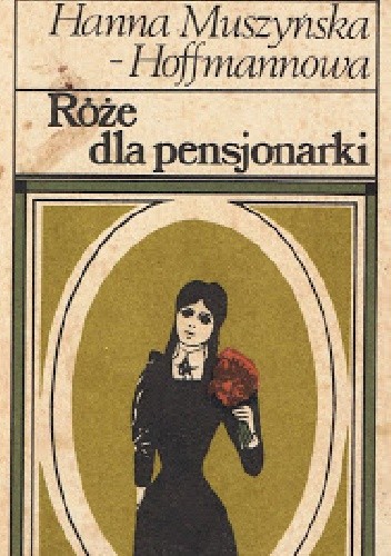 Róże dla pensjonarki - Hanna Muszyńska-Hoffmannowa