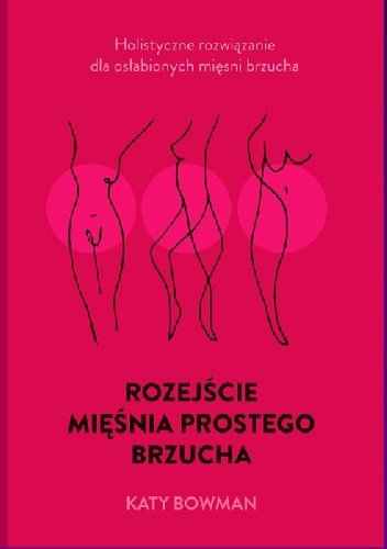 Rozejście mięśnia prostego brzucha. Holistyczne rozwiązanie dla osłabionych mięśni brzucha. - Katy Bowman