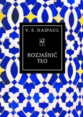 Rozjaśnić tło - V.S. Naipaul