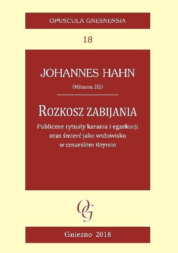 Rozkosz zabijania. Publiczne rytuały karania i egzekucji oraz śmierć jako widowisko w cesarskim Rzymie - Johannes Hahn